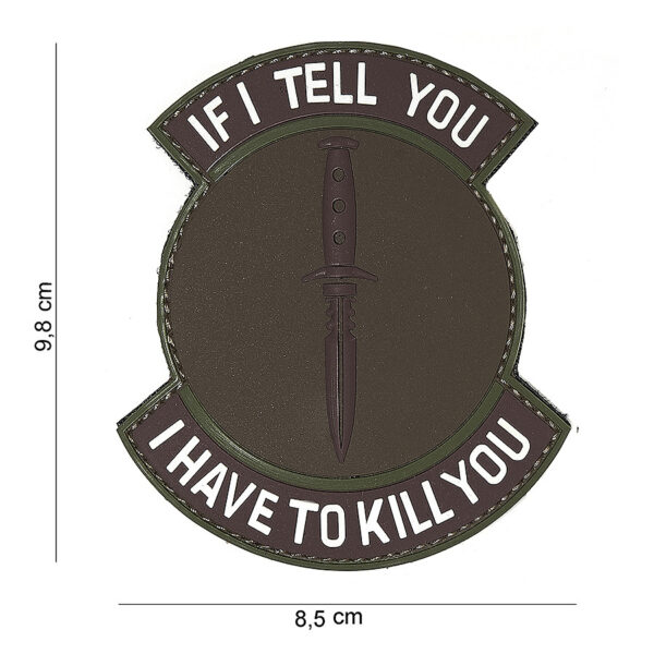 444180 4058 99 01 <p>Voeg een stoere touch toe aan je uitrusting met het 3D PVC Embleem 'If I tell you' in bruin/groen (#16094). Dit hoogwaardige embleem is voorzien van een praktische klittenbandsluiting aan de achterzijde, waardoor het eenvoudig aan te brengen is op kleding, tassen of andere accessoires. Perfect voor militaire en outdoor liefhebbers die hun gear willen personaliseren. Maak je outfit compleet met dit unieke embleem!</p>