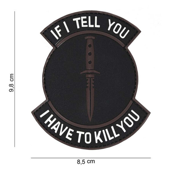 444180 4059 99 444180 4059 99 01 <p>Het 3D PVC embleem 'If I tell you' in zwart/bruin (#16095) is een stijlvolle toevoeging aan uw outdoor- of militaire uitrusting. Dit hoogwaardige embleem is vervaardigd uit duurzaam PVC en voorzien van een klittenband aan de achterzijde, waardoor het eenvoudig op verschillende stoffen bevestigd kan worden. Perfect voor op uw rugzak, jas of andere uitrusting, dit embleem straalt karakter en functionaliteit uit.</p>