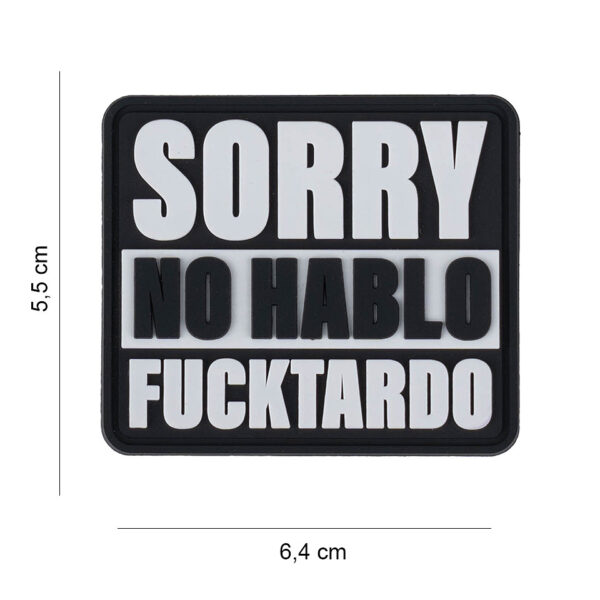 444190 7599 99 01 <p>Voeg een unieke touch toe aan je uitrusting met het 3D PVC embleem 'Sorry No Hablo Fucktardo' (#6059). Dit opvallende embleem is vervaardigd uit UV-bestendig PVC en is voorzien van een handige klittenbandsluiting aan de achterkant, waardoor het eenvoudig te bevestigen is op jassen, tassen of andere uitrusting. Perfect voor wie zijn persoonlijkheid wil uitdrukken met een vleugje humor en stijl. Een must-have voor elke outdoor- of militaire liefhebber!</p>
